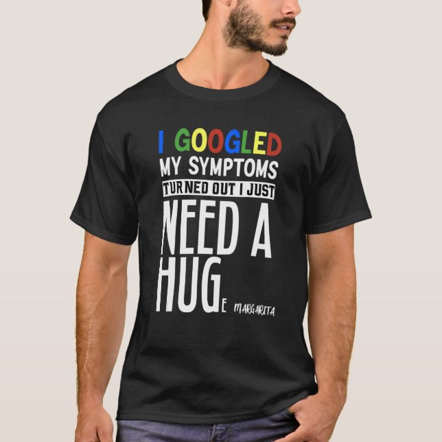 T-shirt J'Ai Googlé Mes Symptômes Il S'Avère Que J'Ai Just (Devant)