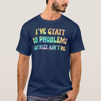 T-shirt Jai Gyatt 99 Problèmes Mais Rizz NEn Est Pas Un Hi