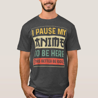 T-shirt J'Ai Interrompu Mon Anime Pour Être Ici Anime Amou
