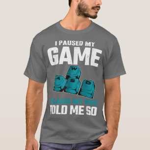 T-shirt J'ai interrompu mon jeu parce que ma femme m'a dit