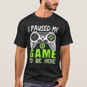 T-shirt J'Ai Interrompu Mon Jeu Pour Être Ici Contrôleur D