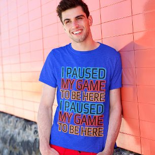 T-shirt J'Ai Interrompu Mon Jeu Pour Être Ici Drôle Graphi