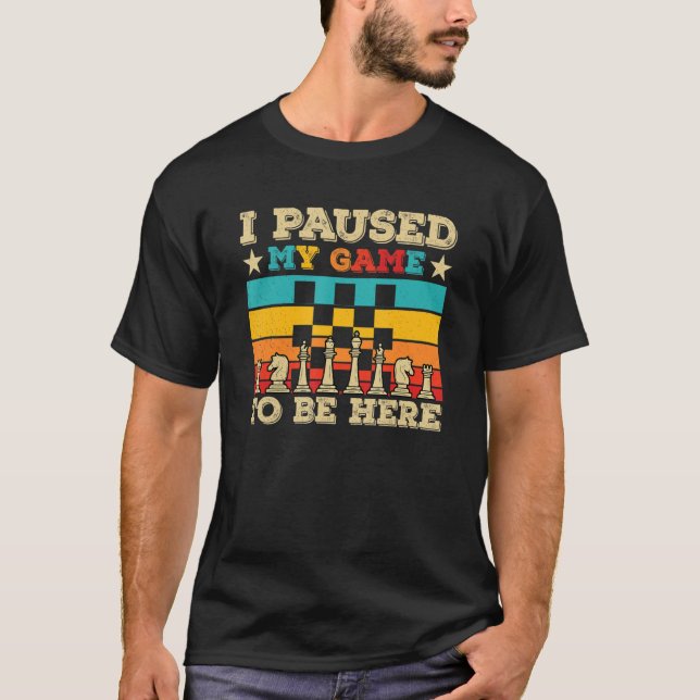 T-shirt J'Ai Interrompu Mon Jeu Pour Être Ici Joueur D'Éch (Devant)