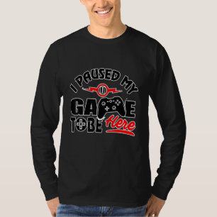 T-shirt J'Ai Interrompu Mon Jeu Pour Être Ici - Video Game