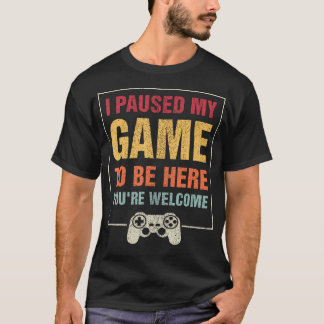 T-shirt J'Ai Interrompu Mon Jeu Pour Être Ici Vous Êtes Bi