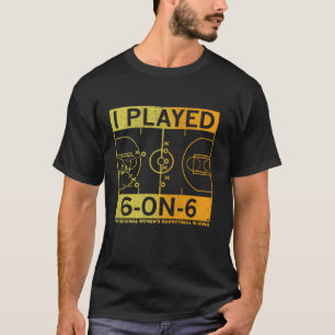 T-shirt J'Ai Joué 6 Sur 6 Le Basket-Ball féminin Original 