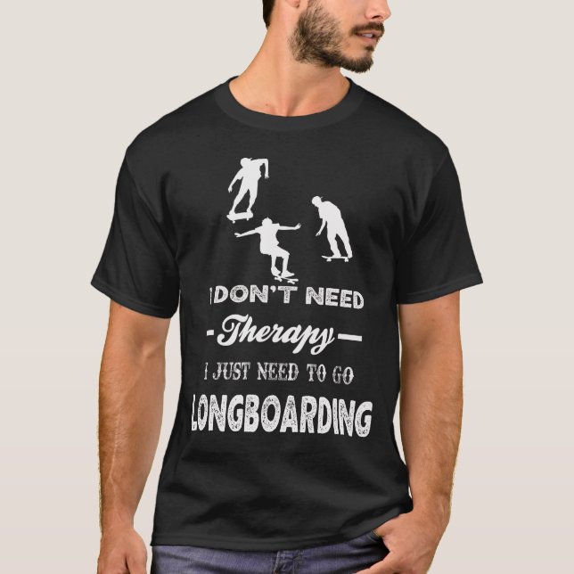 T-shirt J'Ai Juste Besoin D'Aller À LONGBOARDING (Devant)