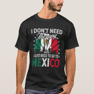 T-shirt J'ai juste besoin d'aller au Mexique - drôle Vacat