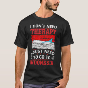 T-shirt J'Ai Juste Besoin D'Aller En Indonésie
