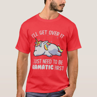 T-shirt J'ai juste besoin d'être dramatique Licorne paress