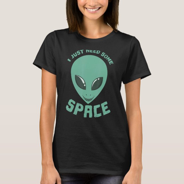 T-shirt J'Ai Juste Besoin D'Un Alien Spatial (Devant)
