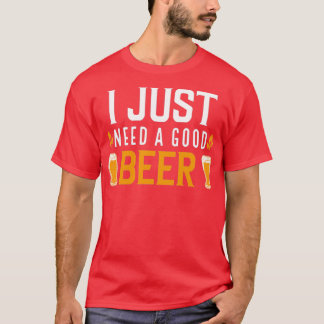 T-shirt J'Ai Juste Besoin D'Une Bonne Bière