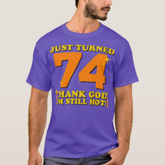 T-shirt J'ai juste eu 74 ans Dieu merci Je suis encore cha
