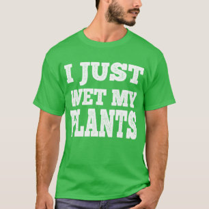 T-shirt J'Ai Juste Mu Un Jeu Drôle De Jardinage À Mes Plan