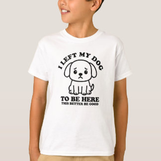T-shirt J'Ai Laissé Mon Chien Être Ici, Il Vaut Mieux Être