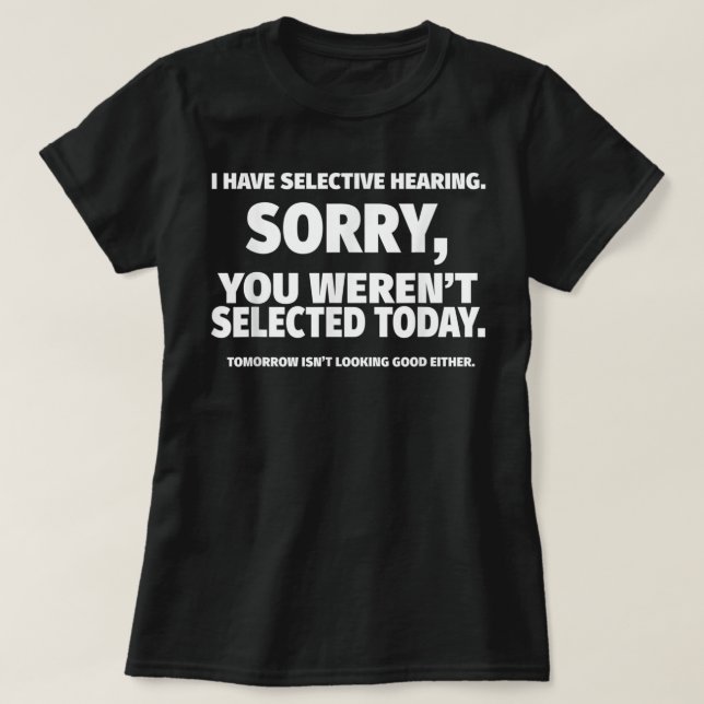 T-shirt J'ai l'audition sélective, vous n'avez pas été sél (Design devant)
