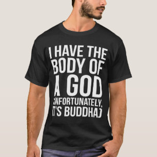 T-shirt J'ai le corps d'un Dieu Malheureusement c'est Boud