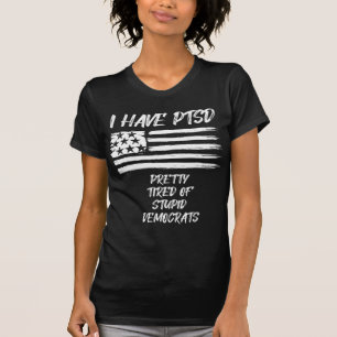 T-shirt J'Ai Le TSPT Assez Fatigué Des Démocrates Stupides