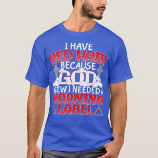 T-shirt J'Ai Les Cheveux Rouges Parce Que Dieu Savait Que 