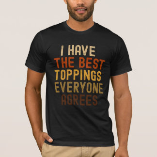 T-shirt J'ai les meilleurs toppings drôle Pizza Parody