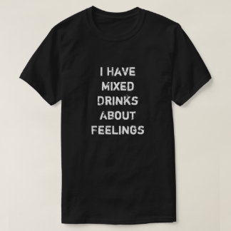 T-shirt J'Ai Mélangé Des Boissons Sur Les Sentiments