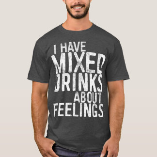 T-shirt J'Ai Mélangé Des Boissons Sur Les Sentiments Boire