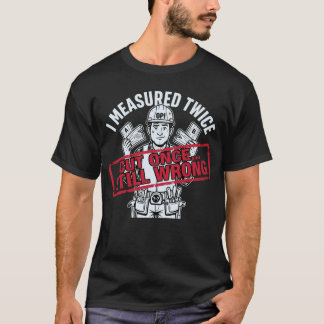 T-shirt J'ai Mesuré Deux Fois Coupé Une Fois Encore Faux C