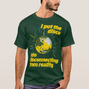 T-shirt J'ai mis DISCO dans DISCOnected de la réalité