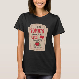 T-shirt J'ai mis du ketchup sur mon ketchup Funny Ketchup 