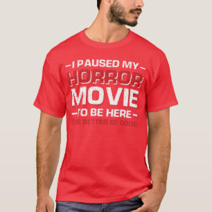 T-shirt J'ai mis en pause mon film d'horreur pour être ici