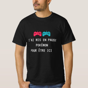 T-shirt J'ai mis en pause Pokémon pour être ici.