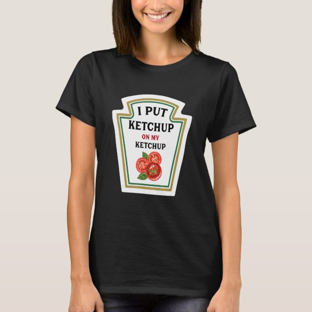 T-shirt J'Ai Mis Ketchup Sur Mon Ketchup Amoureux Ketchup  (Devant)