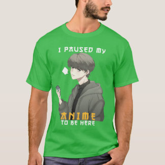 T-shirt J'ai mis mon animé en pause Sois ici garçon Anime