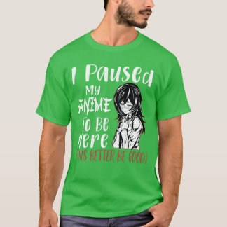 T-shirt J'ai mis mon animeo en pause pour être ici Otaku A