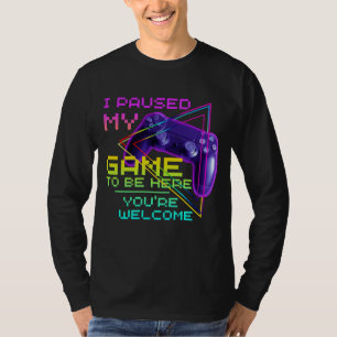 T-SHIRT J'AI MIS MON JEU EN PAUSE POUR ÊTRE ICI DE RIEN T-