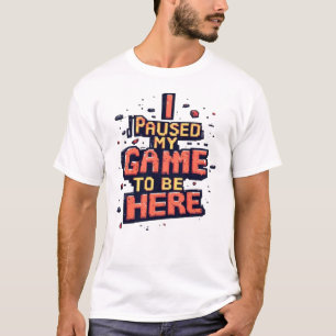 T-shirt J'ai Mis Mon Jeu En Pause Pour Être Ici Drôle Rétr