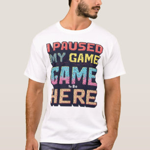 T-shirt J'ai Mis Mon Jeu En Pause Pour Être Ici Vintage Pa