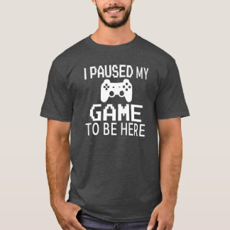 T-shirt J'ai mis mon jeu en pause pour être là, ami