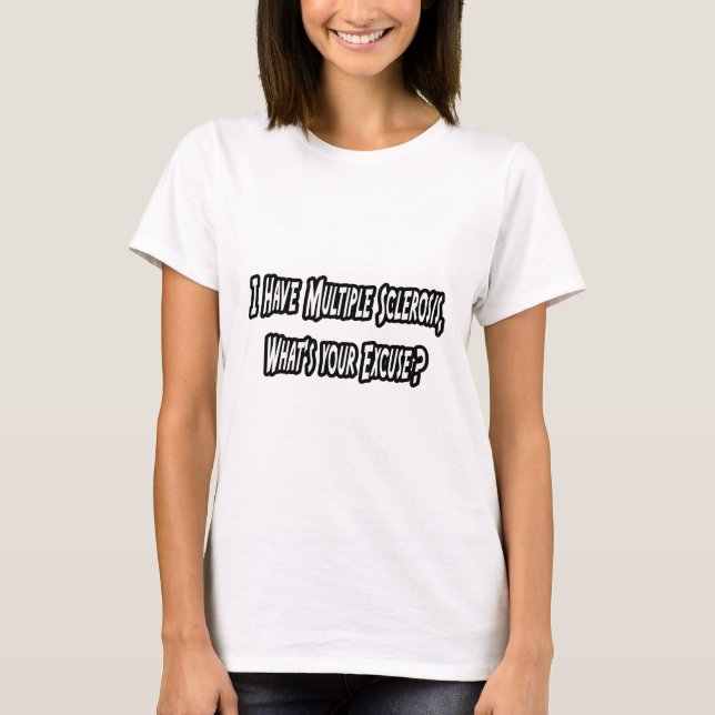 T-shirt J'ai MS, c'est quoi ton excuse ? (Devant)