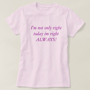 T-shirt J'ai non seulement juste aujourd'hui raison im