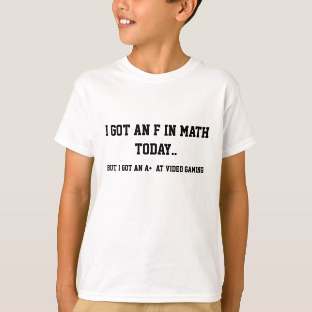T-shirt J'ai obtenu un F dans les maths, mais un A+ dans (Devant)