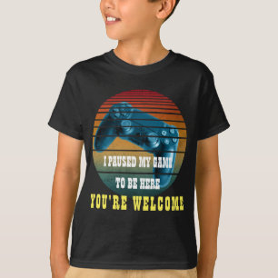 T-SHIRT J'AI PARUSÉ MON JEU POUR ÊTRE ICI, VOUS ÊTES BIENV