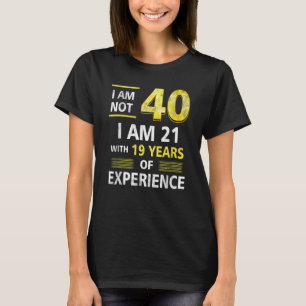 T-shirt J'ai pas 40 ans J'ai 21 et 19 ans d'expérience