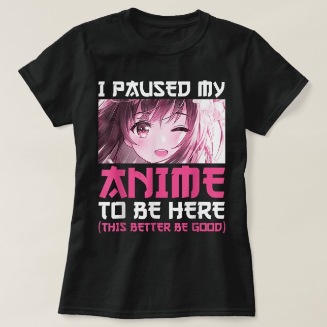T-shirt J'Ai Pause Mon Anime Pour Être Ici Amusant Otaku A (Design devant)