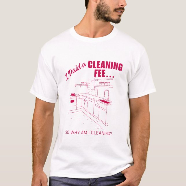 T-shirt J'ai payé des frais de nettoyage... Alors pourquoi (Devant)