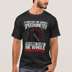 T-shirt J'ai payé pour l'ensemble du Speedometer que je v