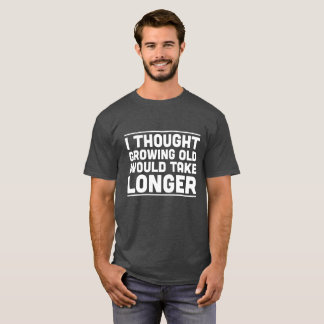 T-shirt J'ai pensé que vieillissant prendrait une plus