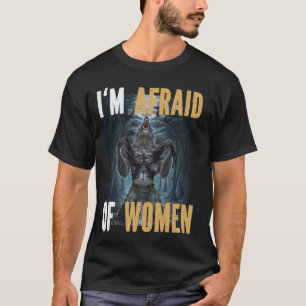 T-shirt J'ai peur des femmes Drôle Alpha Werewolf Mème