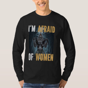 T-shirt J'ai peur des femmes Drôle Alpha Werewolf Mème