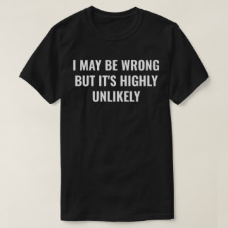 T-shirt J'ai peut-être tort mais c'est très improbable drô